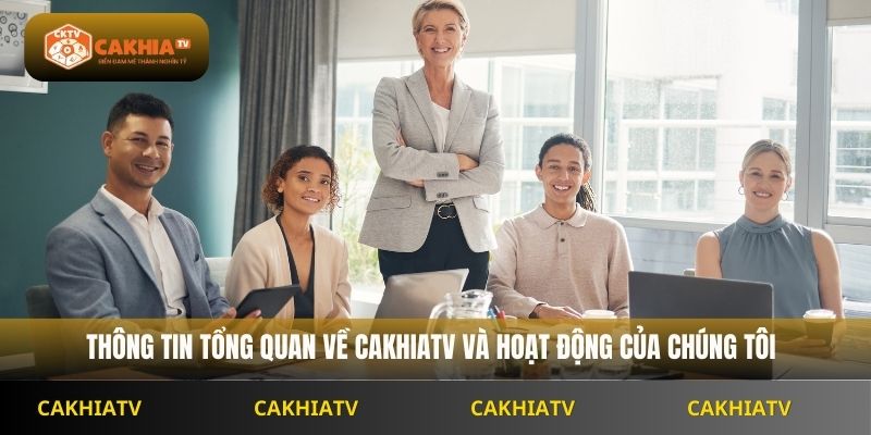 Thông tin tổng quan về chúng tôi Cakhiatv và cách hoạt động 
