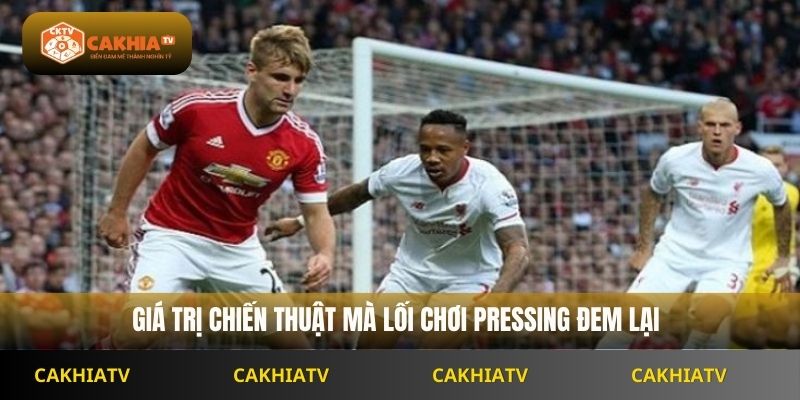 Giá trị chiến thuật mà lối chơi pressing đem lại