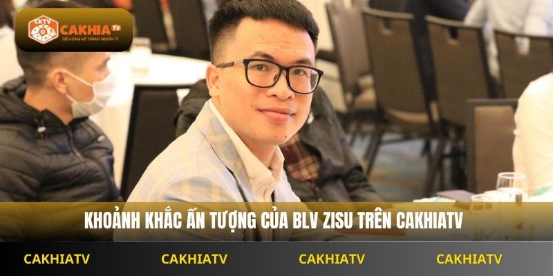 Khoảnh khắc ấn tượng của BLV Cakhiatv Zisu