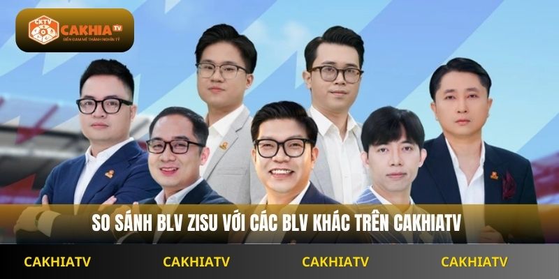 So sánh BLV Zisu với các BLV khác trên Cakhiatv