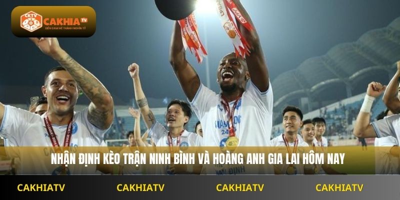 Nhận định kèo trận Ninh Bình và Hoàng Anh Gia Lai hôm nay