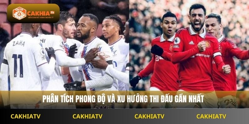 Phân tích phong độ và xu hướng thi đấu gần nhất